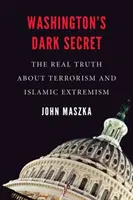 Washington's Dark Secret : The Real Truth about Terrorism and Islamic Extremism (Le sombre secret de Washington : la véritable vérité sur le terrorisme et l'extrémisme islamique) - Washington's Dark Secret: The Real Truth about Terrorism and Islamic Extremism