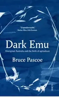 Dark Emu - L'Australie aborigène et la naissance de l'agriculture - Dark Emu - Aboriginal Australia and the birth of agriculture