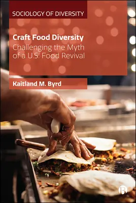 Diversité des produits alimentaires artisanaux du Sud : Remettre en question le mythe d'une renaissance de l'alimentation américaine - Southern Craft Food Diversity: Challenging the Myth of a Us Food Revival