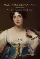 Margaret de Flahaut (1788-1867) : Une Écossaise à la cour de France - Margaret de Flahaut (1788-1867): A Scotswoman at the French Court