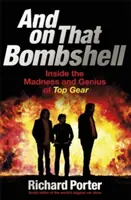 Et sur cette bombe : A l'intérieur de la folie et du génie de Top Gear - And on That Bombshell: Inside the Madness and Genius of Top Gear