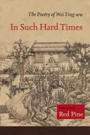 En des temps si difficiles : La poésie de Wei Ying-Wu - In Such Hard Times: The Poetry of Wei Ying-Wu