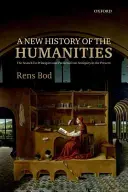 Une nouvelle histoire des sciences humaines : La recherche de principes et de modèles de l'Antiquité à nos jours - A New History of the Humanities: The Search for Principles and Patterns from Antiquity to the Present