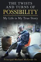 Les tours et détours d'une possibilité : Ma vie est une histoire vraie - The Twists & Turns of Possibility: My Life is My True Story