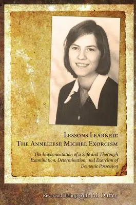 Leçons apprises : L'exorcisme d'Anneliese Michel : La mise en œuvre d'un examen, d'une détermination et d'un exorcisme sûrs et minutieux de D - Lessons Learned: The Anneliese Michel Exorcism: The Implementation of a Safe and Thorough Examination, Determination, and Exorcism of D