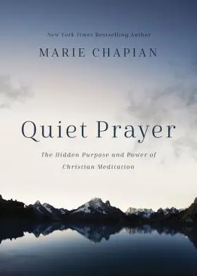 Quiet Prayer : Le but caché et le pouvoir de la méditation chrétienne - Quiet Prayer: The Hidden Purpose and Power of Christian Meditation