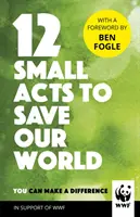 12 petits actes pour sauver notre monde - Des moyens simples et quotidiens pour faire la différence - 12 Small Acts to Save Our World - Simple, Everyday Ways You Can Make a Difference
