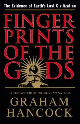 Empreintes digitales des dieux : les preuves de la civilisation perdue de la Terre - Fingerprints of the Gods: The Evidence of Earth's Lost Civilization