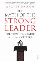 Le mythe du leader fort - Le leadership politique à l'ère moderne - Myth of the Strong Leader - Political Leadership in the Modern Age