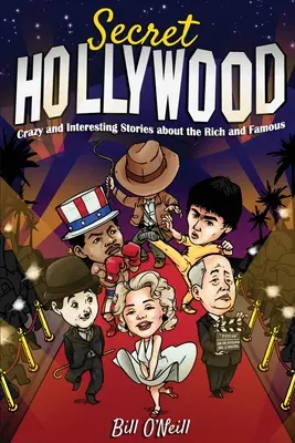 Le secret d'Hollywood : Histoires folles et intéressantes sur les riches et les célèbres - Secret Hollywood: Crazy and Interesting Stories about the Rich and Famous