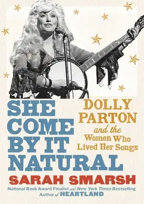 She Come by It Natural : Dolly Parton et les femmes qui ont vécu ses chansons - She Come by It Natural: Dolly Parton and the Women Who Lived Her Songs