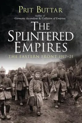 Les empires éclatés : Le front de l'Est 1917-21 - The Splintered Empires: The Eastern Front 1917-21