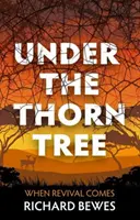 Sous l'arbre à épines : Quand vient le réveil - Under the Thorn Tree: When Revival Comes