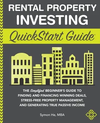 Rental Property Investing QuickStart Guide : Le guide simplifié du débutant pour trouver et financer des affaires gagnantes, une gestion immobilière sans stress, une gestion de l'argent et de l'argent, une gestion de l'argent et de l'argent, une gestion de l'argent et de l'argent. - Rental Property Investing QuickStart Guide: The Simplified Beginner's Guide to Finding and Financing Winning Deals, Stress-Free Property Management, a
