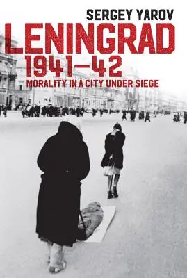 Leningrad 1941-42 : La moralité dans une ville assiégée - Leningrad 1941-42: Morality in a City Under Siege