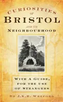 Curiosités de Bristol et de ses environs - Avec un guide à l'usage des étrangers - Curiosities of Bristol and its Neighbourhood - With a Guide, For the Use of Strangers