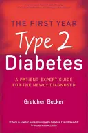 Première année : Diabète de type 2 - Un guide patient-expert pour les personnes nouvellement diagnostiquées - First Year: Type 2 Diabetes - A Patient-Expert Guide for the Newly Diagnosed