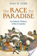 Race for Paradise - An Islamic History of the Crusades (Cobb Paul M. (Professeur d'histoire islamique à l'Université de Pennsylvanie)) - Race for Paradise - An Islamic History of the Crusades (Cobb Paul M. (Professor of Islamic History University of Pennsylvania))