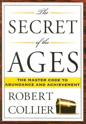 Le secret des âges : Le code maître de l'abondance et de la réussite - The Secret of the Ages: The Master Code to Abundance and Achievement