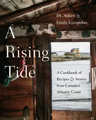 Une marée montante : un livre de recettes et d'histoires de la côte atlantique du Canada - A Rising Tide: A Cookbook of Recipes and Stories from Canada's Atlantic Coast