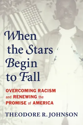 Quand les étoiles commencent à tomber : Vaincre le racisme et renouveler la promesse de l'Amérique - When the Stars Begin to Fall: Overcoming Racism and Renewing the Promise of America