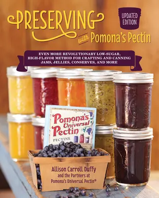 Preserving with Pomona's Pectin, Updated Edition : Une méthode encore plus révolutionnaire à faible teneur en sucre et à forte saveur pour la fabrication et la mise en conserve de confitures, gelées, conserves, etc. - Preserving with Pomona's Pectin, Updated Edition: Even More Revolutionary Low-Sugar, High-Flavor Method for Crafting and Canning Jams, Jellies, Conser
