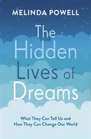 La vie cachée des rêves - Ce qu'ils peuvent nous dire et comment ils peuvent changer notre monde - Hidden Lives of Dreams - What They Can Tell Us and How They Can Change Our World