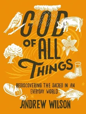 Dieu de toutes choses : Redécouvrir le sacré dans un monde quotidien - God of All Things: Rediscovering the Sacred in an Everyday World