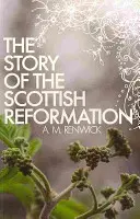 L'histoire de la réforme écossaise - The Story of the Scottish Reformation