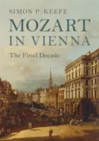 Mozart à Vienne : la dernière décennie - Mozart in Vienna: The Final Decade