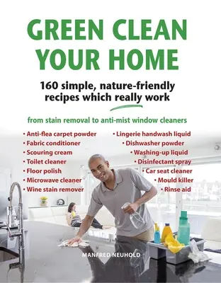 Green Clean Your Home : 160 recettes simples, respectueuses de la nature et vraiment efficaces - Green Clean Your Home: 160 Simple, Nature-Friendly Recipes Which Really Work