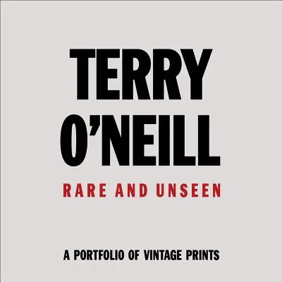 Terry O'Neil : Rare & Unseen - Terry O'Neil: Rare & Unseen