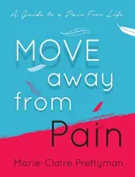 S'éloigner de la douleur : un guide pour une vie sans douleur - Move Away from Pain: A Guide to a Pain Free Life