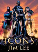 Icônes : L'art de Jim Lee pour DC Comics et Wildstorm - Icons: The DC Comics and Wildstorm Art of Jim Lee