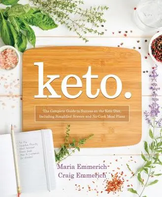 Keto, 1 : Le guide complet pour réussir le régime cétogène, y compris la science simplifiée et les plans de repas sans cuisson. - Keto, 1: The Complete Guide to Success on the Ketogenic Diet, Including Simplified Science and No-Cook Meal Plans