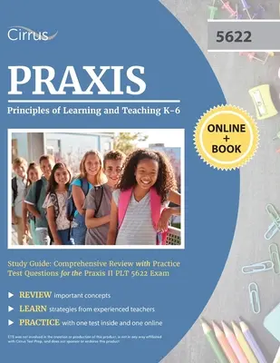 Praxis Principles of Learning and Teaching K-6 Study Guide : Guide d'étude des principes d'apprentissage et d'enseignement de la maternelle à la 6e année : Révision complète avec questions d'entraînement pour l'examen Praxis II PLT 5622 - Praxis Principles of Learning and Teaching K-6 Study Guide: Comprehensive Review with Practice Test Questions for the Praxis II PLT 5622 Exam