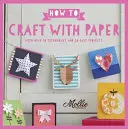 How to Craft with Paper - Avec plus de 50 techniques et 20 projets faciles à réaliser - How to Craft with Paper - With over 50 techniques and 20 easy projects