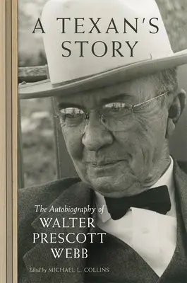 L'histoire d'un Texan : L'autobiographie de Walter Prescott Webb - A Texan's Story: The Autobiography of Walter Prescott Webb