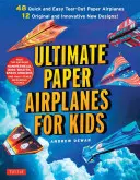 Ultimate Paper Airplanes for Kids : Le meilleur guide pour les avions en papier&nbsp;! Comprend un livre d'instructions avec 12 modèles innovants et 48 avions en papier à découper. - Ultimate Paper Airplanes for Kids: The Best Guide to Paper Airplanes!: Includes Instruction Book with 12 Innovative Designs & 48 Tear-Out Paper Planes