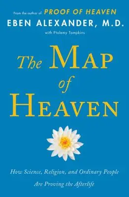 La carte du paradis : comment la science, la religion et les gens ordinaires prouvent l'existence de l'au-delà - The Map of Heaven: How Science, Religion, and Ordinary People Are Proving the Afterlife