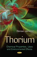 Thorium - Propriétés chimiques, utilisations et effets sur l'environnement - Thorium - Chemical Properties, Uses and Environmental Effects