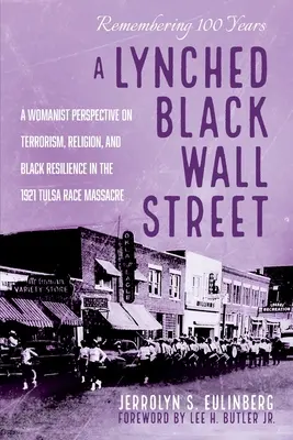 A Lynched Black Wall Street : Une perspective féministe sur le terrorisme, la religion et la résilience des Noirs lors du massacre de Tulsa en 1921 - A Lynched Black Wall Street: A Womanist Perspective on Terrorism, Religion, and Black Resilience in the 1921 Tulsa Race Massacre