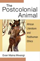 L'animal postcolonial : Littérature africaine et éthique posthumaine - The Postcolonial Animal: African Literature and Posthuman Ethics