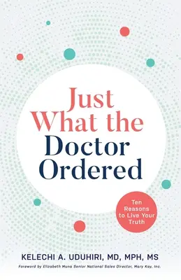 Ce que le médecin a ordonné : Dix raisons de vivre sa vérité - Just What the Doctor Ordered: Ten Reasons to Live Your Truth