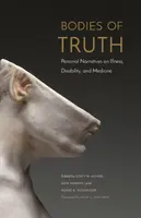 Bodies of Truth : Personal Narratives on Illness, Disability, and Medicine (Corps de vérité : récits personnels sur la maladie, le handicap et la médecine) - Bodies of Truth: Personal Narratives on Illness, Disability, and Medicine