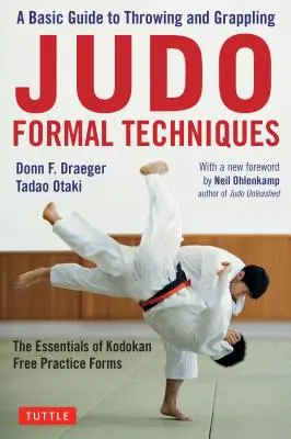 Techniques formelles de judo : Un guide de base pour les projections et les prises - L'essentiel des formes d'entraînement libre du Kodokan - Judo Formal Techniques: A Basic Guide to Throwing and Grappling - The Essentials of Kodokan Free Practice Forms