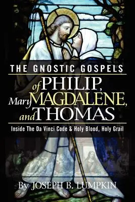 Les évangiles gnostiques de Philippe, Marie-Madeleine et Thomas - The Gnostic Gospels of Philip, Mary Magdalene, and Thomas