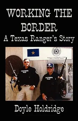 Travailler à la frontière : L'histoire d'un Texas Ranger - Working the Border: A Texas Ranger's Story