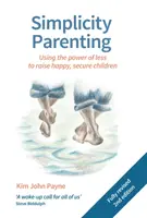 Simplicity Parenting : Le pouvoir du moins pour élever des enfants heureux et en sécurité - Simplicity Parenting: Using the Power of Less to Raise Happy, Secure Children