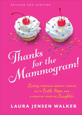 Merci pour la mammographie ! Vivre le cancer du sein avec la foi, l'espoir et une bonne dose de rire - Thanks for the Mammogram!: Living Through Breast Cancer with Faith, Hope, and a Healthy Dose of Laughter